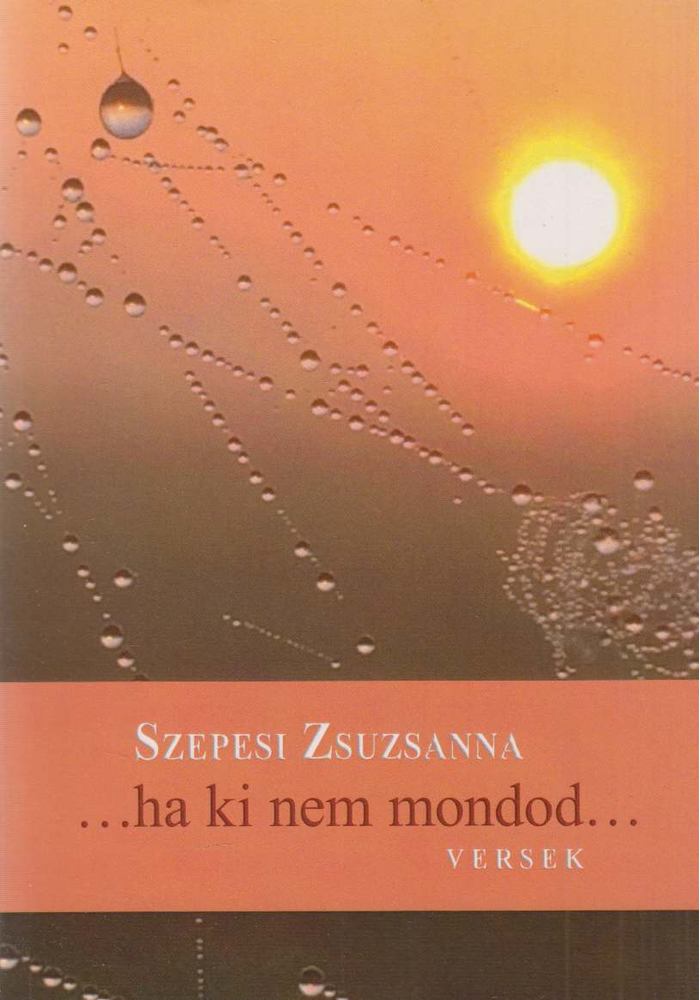 Szepesi Zsuzsanna - ...ha ki nem mondod... - versek [antikvár]