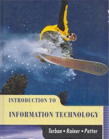 Efraim Turban, R. Kelly Rainer, Jr., Richard E. Potter - Introduction to Information Technology [antikvár]