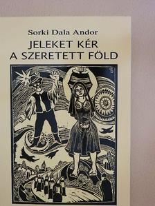 Sorki Dala Andor - Jeleket kér a szeretett föld [antikvár]