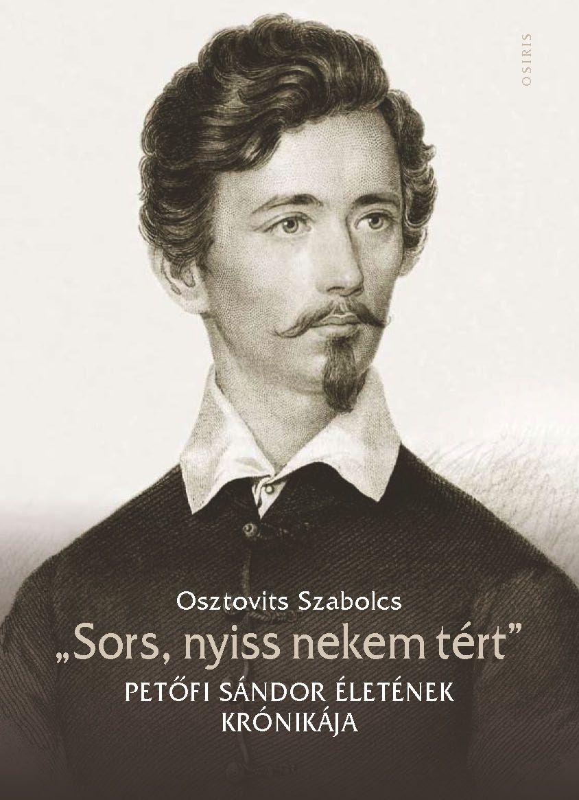 Osztovits Szabolcs - "Sors, nyiss nekem tért" - Petőfi Sándor életének krónikája