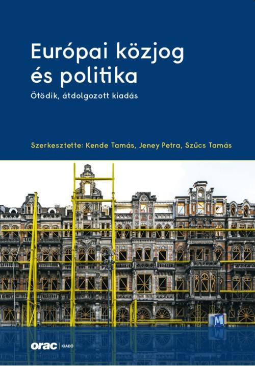 Kende Tamás[szerk.]-Jeney Petra[szerk.]-Szűcs Tamás[szerk.] - Európai közjog és politika (Ötödik, átdolgozott kiadás)