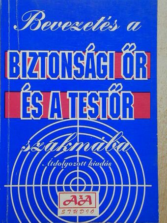 Devecsai János - Bevezetés a biztonsági őr és a testőr szakmába [antikvár]