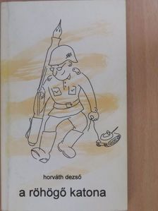 Horváth Dezső - A röhögő katona (dedikált példány) [antikvár]