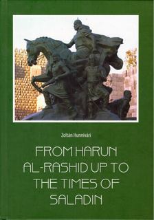 Hunnivári Zoltán - From Harun al-Rasid up to the Times of Saladin [antikvár]