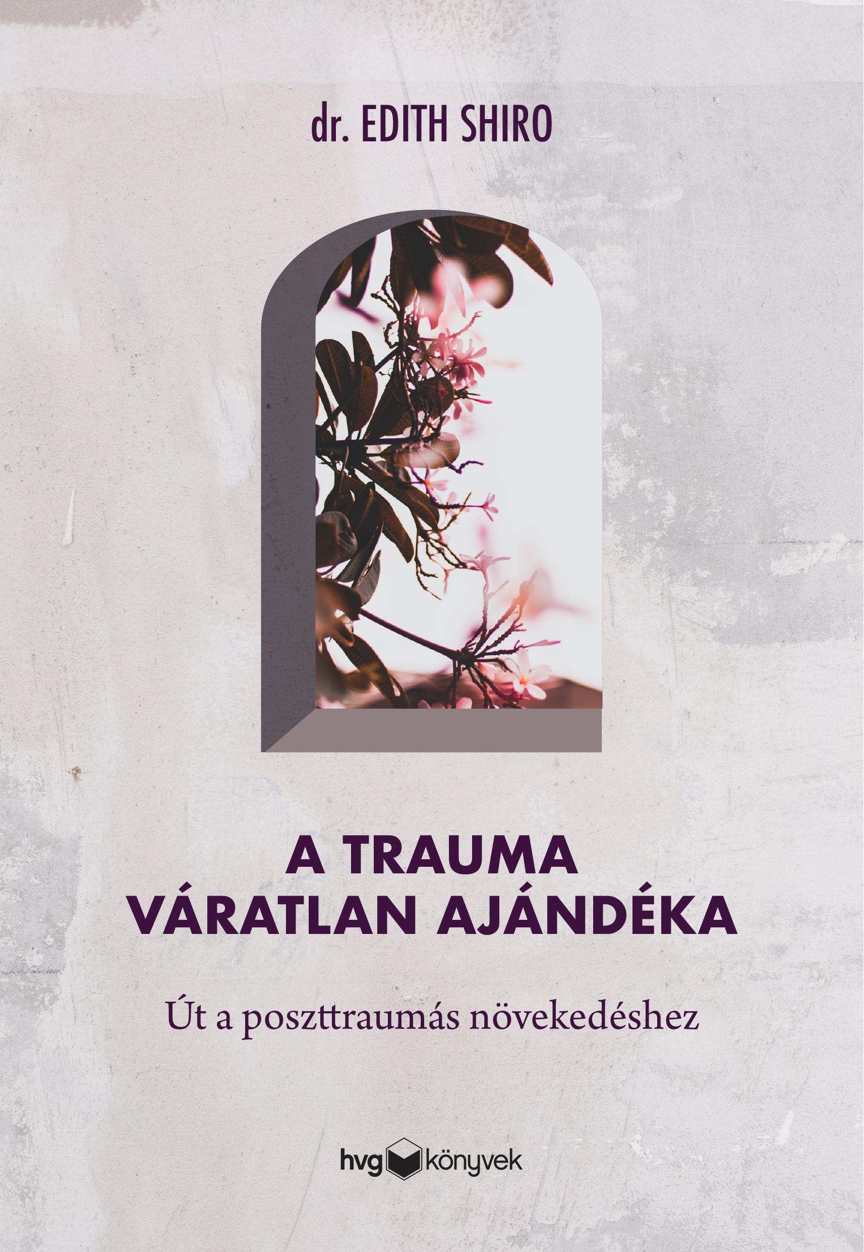 dr. Edith Shiro - A trauma váratlan ajándéka [eKönyv: epub, mobi]