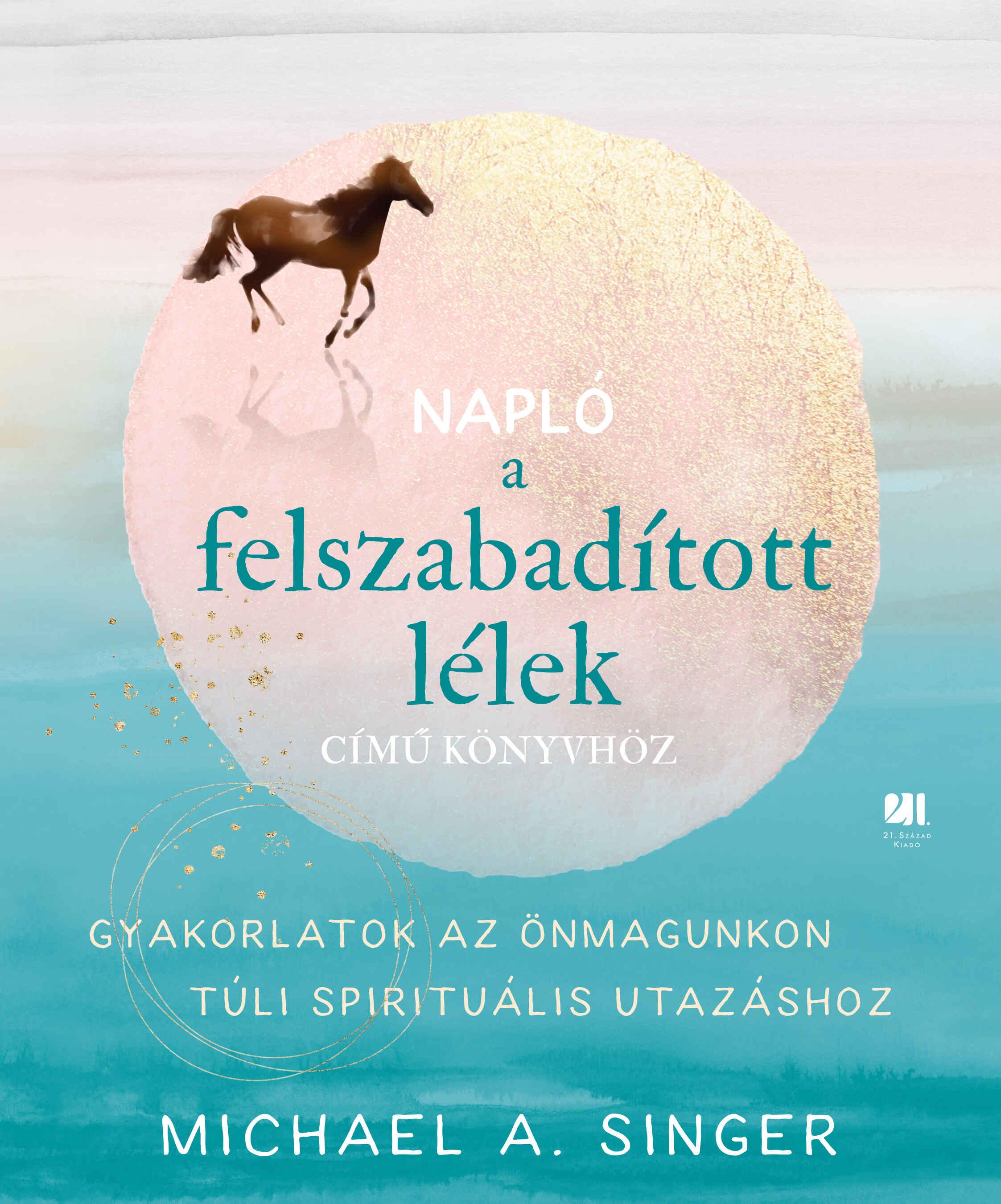 MICHAEL A. SINGER - Napló a Felszabadított lélek című könyvhöz