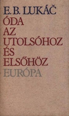 Lukác, E. B. - Óda az utolsóhoz és elsőhöz [antikvár]