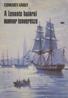 Csonkaréti Károly - A Levante hajóraj magyar tengerésze [antikvár]