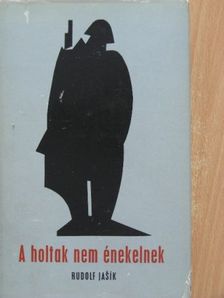 Rudolf Jasik - A holtak nem énekelnek [antikvár]