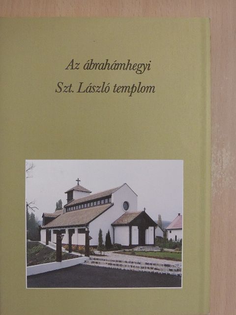 Deák Dénes - Az ábrahámhegyi Szt. László templom [antikvár]