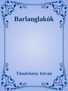 TÖMÖRKÉNY ISTVÁN - Barlanglakók [eKönyv: epub, mobi]