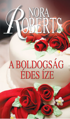Nora Roberts - A boldogság édes íze [eKönyv: epub, mobi]