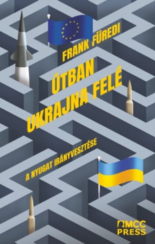 Frank Füredi - Útban Ukrajna felé: A Nyugat irányvesztése [eKönyv: epub, mobi]