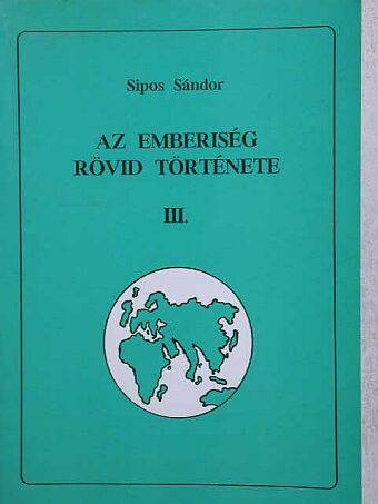 Sipos Sándor - Az emberiség rövid története III. [antikvár]