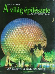 Nigel Hawkes - A világ építészete... az építészet világa [antikvár]