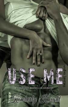 Kimberly Knight - Use me - Használj engem [eKönyv: epub, mobi]