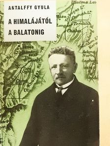 Antalffy Gyula - A Himalájától a Balatonig [antikvár]