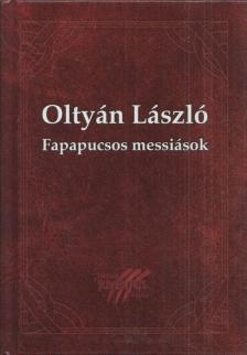 Oltyán László - Fapapucsos messiások [antikvár]