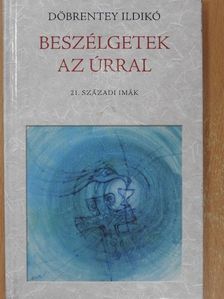 Döbrentey Ildikó - Beszélgetek az Úrral (dedikált példány) [antikvár]
