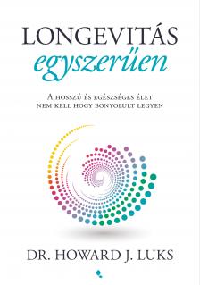 Luks Dr. Howard J. - Longevitás egyszerűen - A hosszú és egészséges élet nem kell hogy bonyolult legyen [eKönyv: epub, mobi]
