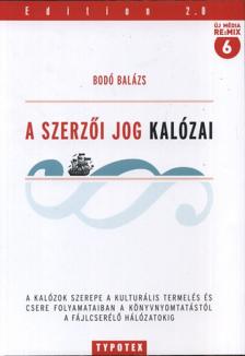 Bodó Balázs - A szerzői jog kalózai [antikvár]