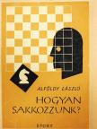 Alföldy László - Hogyan sakkozzunk? [antikvár]