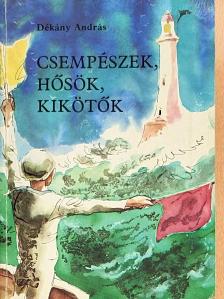 Dékány András - Csempészek, hősök, kikötők [antikvár]