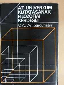 V. A. Ambarcumjan - Az Univerzum kutatásának filozófiai kérdései [antikvár]