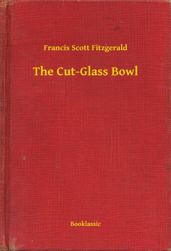 F. Scott Fitzgerald - The Cut-Glass Bowl [eKönyv: epub, mobi]