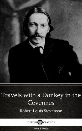 Delphi Classics Robert Louis Stevenson, - Travels with a Donkey in the Cevennes by Robert Louis Stevenson (Illustrated) [eKönyv: epub, mobi]
