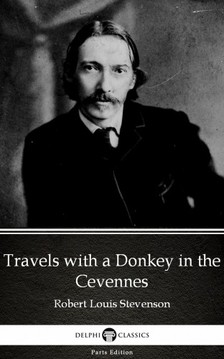 Delphi Classics Robert Louis Stevenson, - Travels with a Donkey in the Cevennes by Robert Louis Stevenson (Illustrated) [eKönyv: epub, mobi]