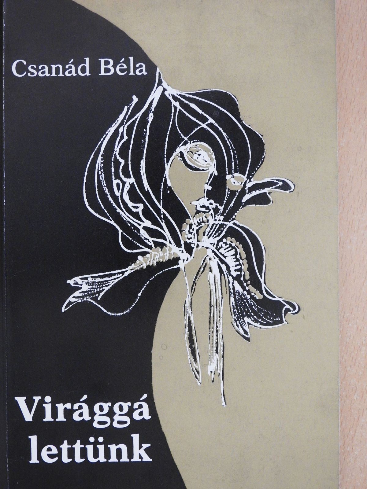 Csanád Béla - Virággá lettünk (dedikált példány) [antikvár]