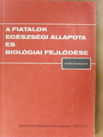 Barabás Anikó - A fiatalok egészségi állapota és biológiai fejlődése [antikvár]