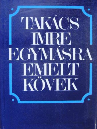 Takács Imre - Egymásra emelt kövek [antikvár]