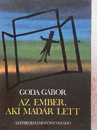 Goda Gábor - Az ember, aki madár lett [antikvár]