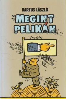 Bartus László - Megint Pelikán [antikvár]
