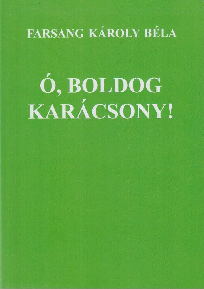 Farsang Károly Béla - Ó, boldog Karácsony! [antikvár]