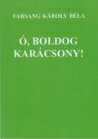 Farsang Károly Béla - Ó, boldog Karácsony! [antikvár]