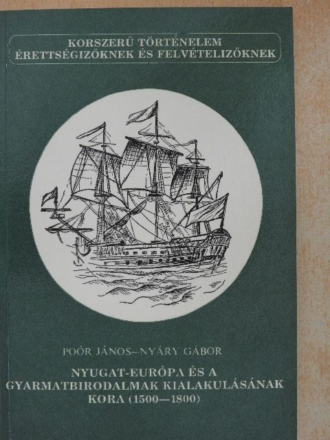 Nyáry Gábor - Nyugat-Európa és a gyarmatbirodalmak kialakulásának kora (1500-1800) [antikvár]