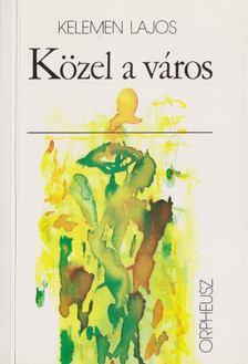 Kelemen Lajos - Közel a város [antikvár]