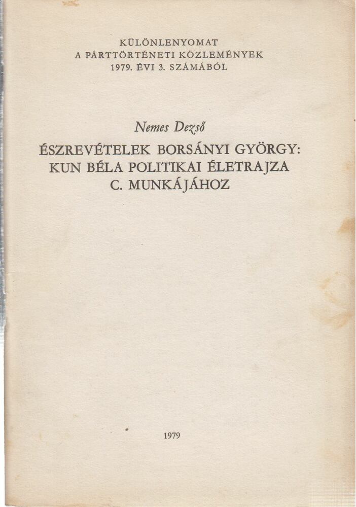 NEMES DEZSŐ - Észrevételek Borsányi György: Kun Béla politikai életrajza c. munkájához [antikvár]
