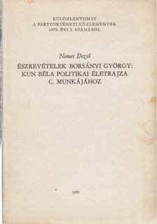 NEMES DEZSŐ - Észrevételek Borsányi György: Kun Béla politikai életrajza c. munkájához [antikvár]