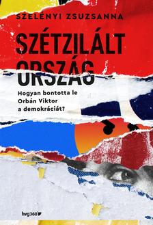 Szelényi Zsuzsanna - Szétzilált ország. Hogyan bontotta le Orbán Viktor a demokráciát? [eKönyv: epub, mobi]
