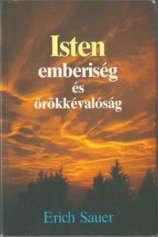 Sauer, Erich - Isten, emberiség és örökkévalóság [antikvár]
