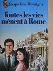 Jacqueline Monsigny - Toutes les vies ménent á Rome [antikvár]