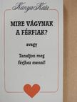Kánya Kata - Mire vágynak a férfiak? [antikvár]