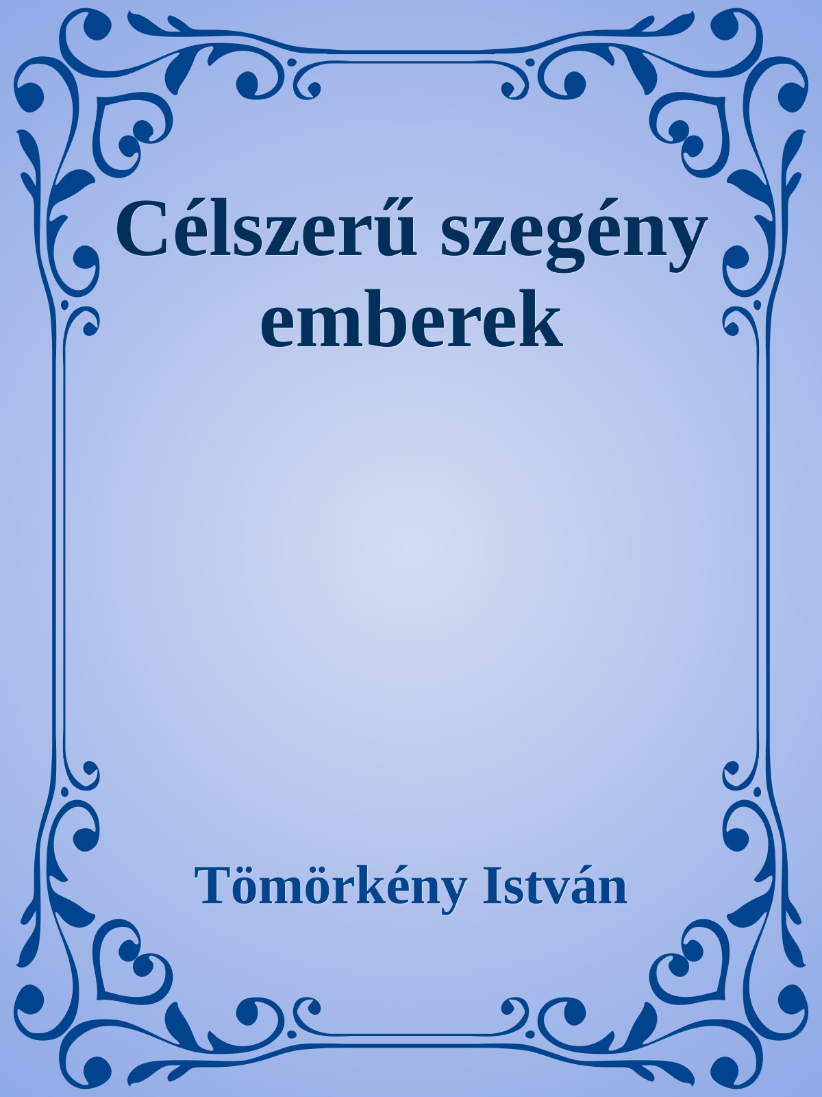 TÖMÖRKÉNY ISTVÁN - Célszerű szegény emberek [eKönyv: epub, mobi]