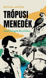 Betina Anton - Trópusi menedék - Josef Mengele Brazíliában [eKönyv: epub, mobi]