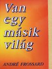 André Frossard - Van egy másik világ [antikvár]