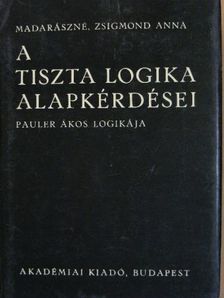 Madarászné Zsigmond Anna - A tiszta logika alapkérdései [antikvár]